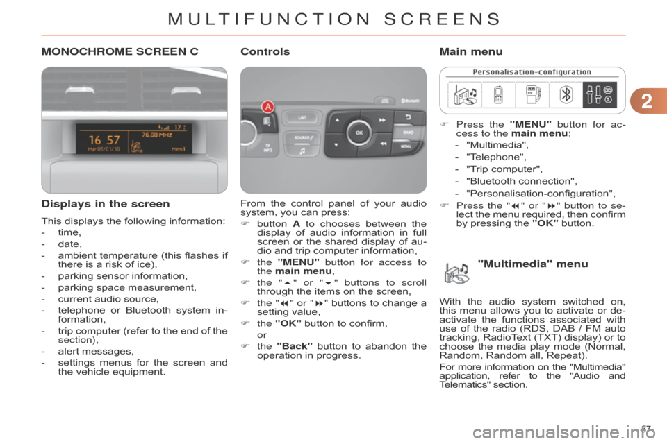 Citroen C4 RHD 2015 2.G Owners Guide 22
37
MONOCHROME SCREEN C
Displays in the screen
This displays the following information:
-
time,
-
date,
-
ambient
temperature
(this
flashes
if
there
is a Citroen C4 RHD 2015 2.G Owners Guide 22
37
MONOCHROME SCREEN C
Displays in the screen
This displays the following information:
-
time,
-
date,
-
ambient
temperature
(this
flashes
if
there
is a