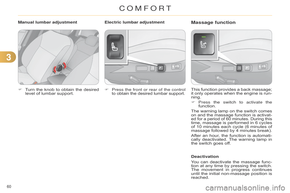 Citroen C4 RHD 2015 2.G Repair Manual 33
60Â
F Turn the  knob  to  obtain  the  desired  level
 of  lumbar  support. This
 function  provides  a  back  massage;  it
 only  operates  when  the  engine  is  run - Citroen C4 RHD 2015 2.G Repair Manual 33
60Â
F Turn the  knob  to  obtain  the  desired  level
 of  lumbar  support. This
 function  provides  a  back  massage;  it
 only  operates  when  the  engine  is  run -