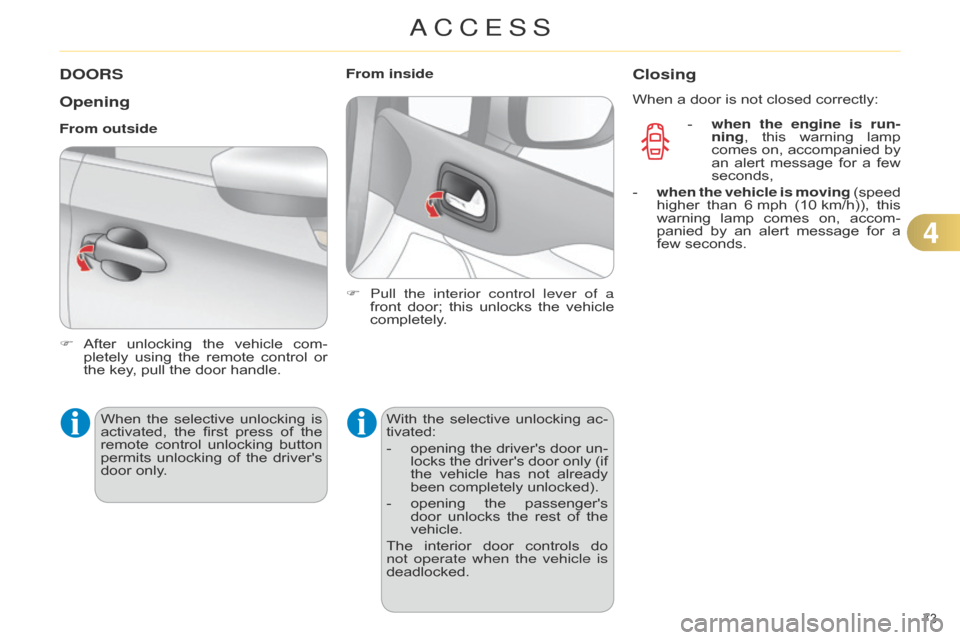 Citroen C4 RHD 2015 2.G Manual PDF 73Â
DOORS
Opening
F After unlocking  the  vehicle  com -
pletely  using  the  remote  control  or Â
the
 key,  pull  the  door  handle.
From outside
When Â
the
Â
selective
 Citroen C4 RHD 2015 2.G Manual PDF 73Â
DOORS
Opening
F After unlocking  the  vehicle  com -
pletely  using  the  remote  control  or Â
the
 key,  pull  the  door  handle.
From outside
When Â
the
Â
selective
Â