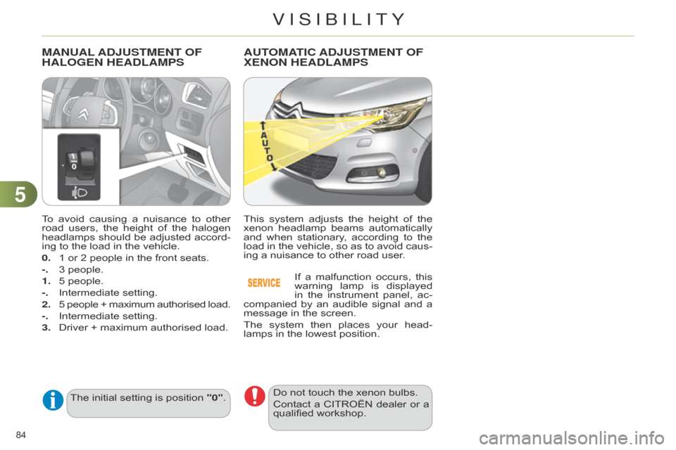 Citroen C4 RHD 2015 2.G Manual Online 55
84
To avoid causing a nuisance to other road
users, the height of the halogen
headlamps
should
be
adjusted
accord
-
ing
to the load in t Citroen C4 RHD 2015 2.G Manual Online 55
84
To avoid causing a nuisance to other road
users, the height of the halogen
headlamps
should
be
adjusted
accord
-
ing
to the load in t
