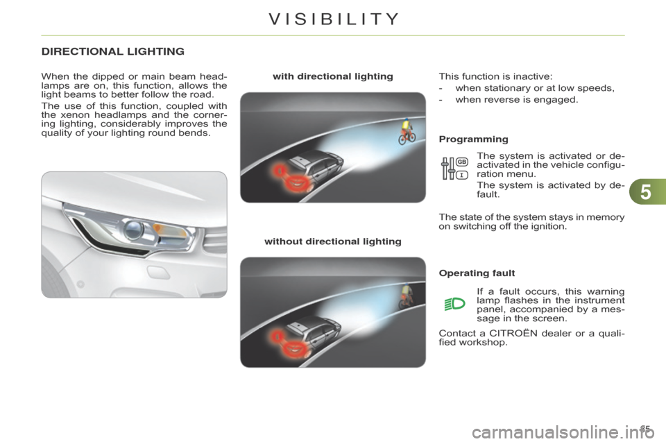 Citroen C4 RHD 2015 2.G Manual Online 55
85
DIRECTIONAL LIGHTING
Programming
with directional lighting
without directional lighting
When
the
dipped
or
main
beam
head
-
lamps
are
on,
this
function,
Citroen C4 RHD 2015 2.G Manual Online 55
85
DIRECTIONAL LIGHTING
Programming
with directional lighting
without directional lighting
When
the
dipped
or
main
beam
head
-
lamps
are
on,
this
function,