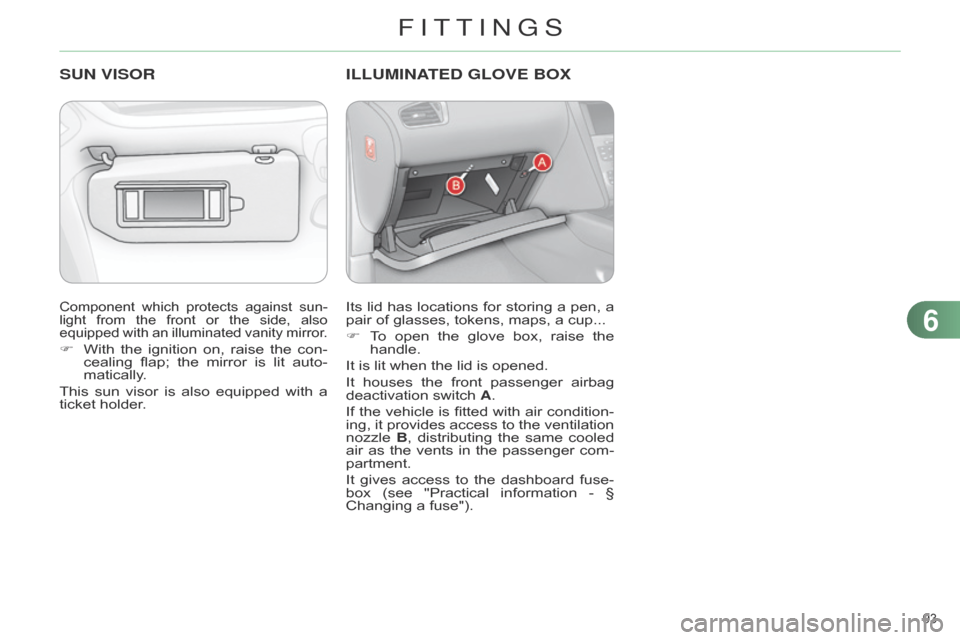 Citroen C4 RHD 2015 2.G Owners Manual 93 
Component which protects  against  sun -
light  from  the  front  or  the  side,  also  
equipped

 
with
  
an
  
illuminated
  
vanity
  
mirror
 .
F With the  ignition  on
