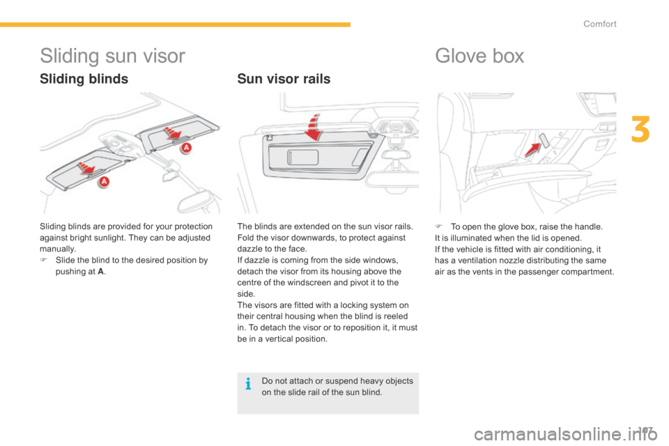 Citroen C4 PICASSO 2015 2.G Owners Manual 107
Sliding sun visor
Sliding blinds are provided for your protection against   bright   sunlight.   They   can   be   adjusted  
m

anually.
F
 
S
 lide   the   blind   to   the 