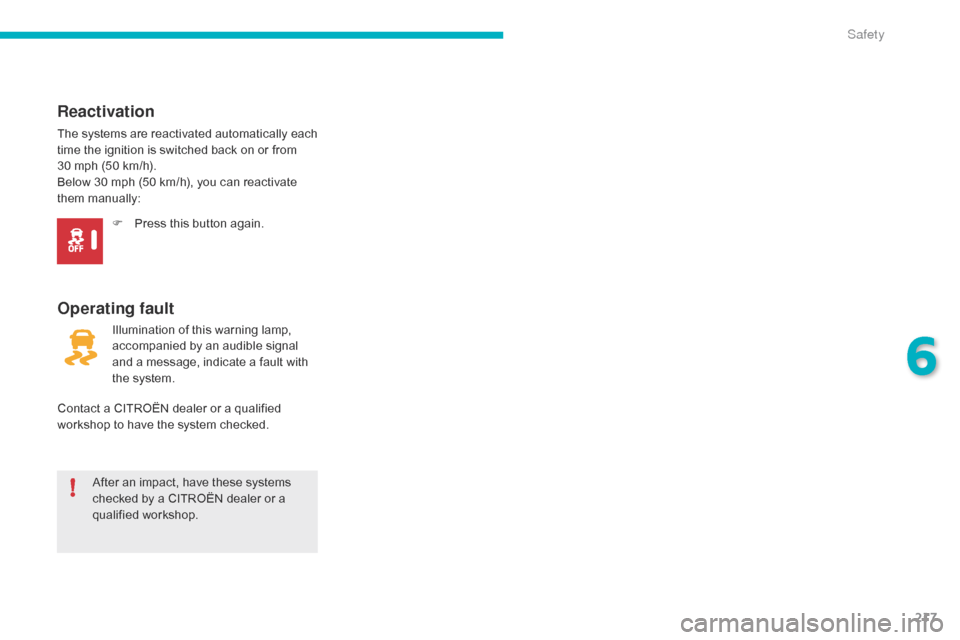 Citroen C4 PICASSO 2015 2.G Owners Manual 217
After an impact, have these systems checked  by  a  CITROËN  dealer  or  a Â
q
ualified
 w
orkshop.
Operating fault
Reactivation
The systems
 a re  r eactivated  a utoma Citroen C4 PICASSO 2015 2.G Owners Manual 217
After an impact, have these systems checked  by  a  CITROËN  dealer  or  a Â
q
ualified
 w
orkshop.
Operating fault
Reactivation
The systems
 a re  r eactivated  a utoma