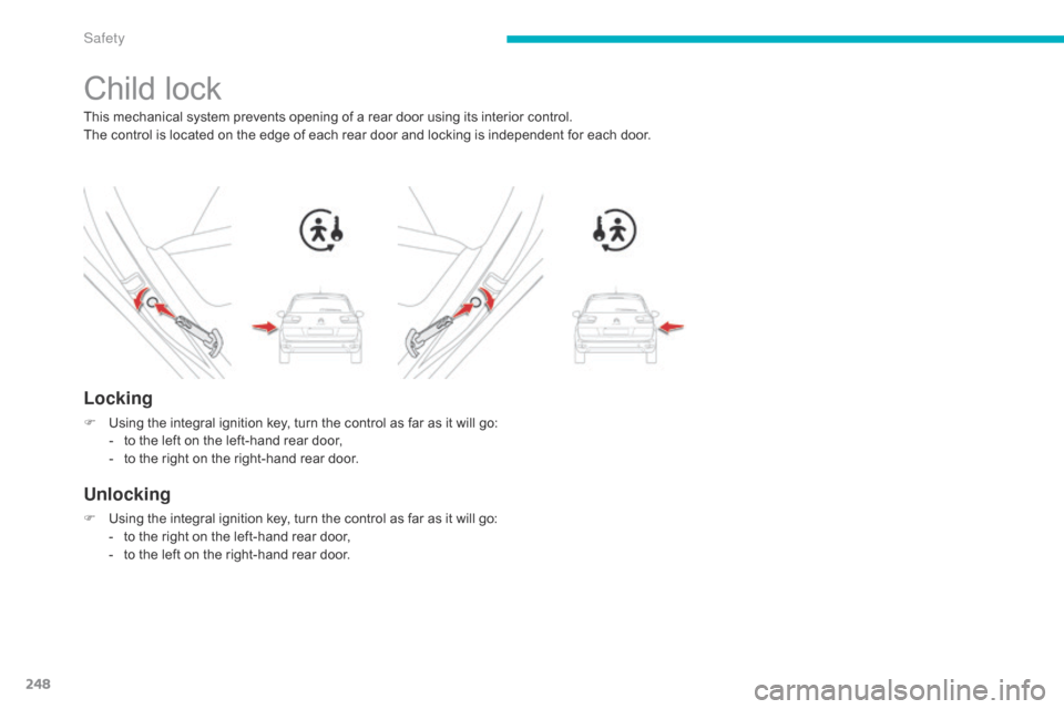 Citroen C4 PICASSO 2015 2.G Owners Manual 248
Child lock
This mechanical system prevents opening of a rear door using its interior control.
T he  control  is  located  on  the  edge  of  each  rear  door  an Citroen C4 PICASSO 2015 2.G Owners Manual 248
Child lock
This mechanical system prevents opening of a rear door using its interior control.
T he  control  is  located  on  the  edge  of  each  rear  door  an