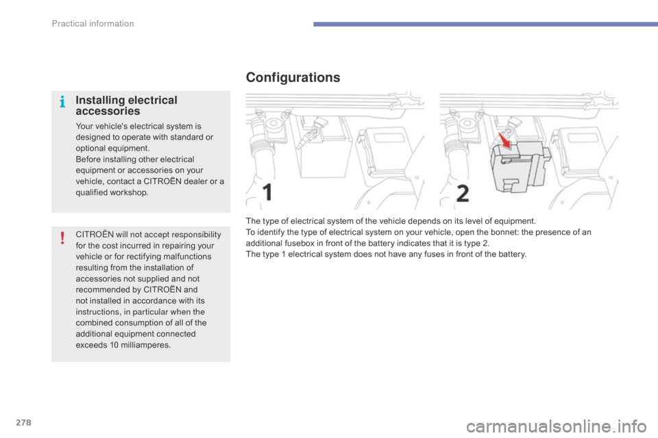 Citroen C4 PICASSO 2015 2.G Owners Manual 278
CITRoËn will not accept responsibility 
for   the   cost   incurred   in   repairing   your  
v

ehicle   or   for   rectifying   malfunctions  
r

esulting   from   the   installa