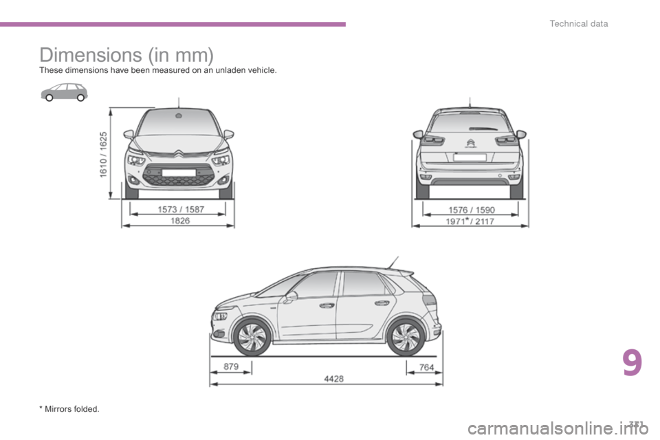 Citroen C4 PICASSO 2015 2.G Owners Manual 331
Dimensions (in m m)These dimensions have been measured on an unladen vehicle.
*   Mirrors   folded.
9 
T  