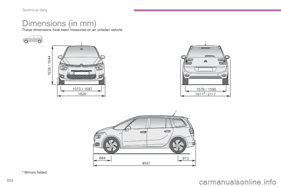 Citroen C4 PICASSO 2015 2.G Owners Manual 332
Dimensions (in m m)These dimensions have been measured on an unladen vehicle.
*   Mirrors   folded. 
T  