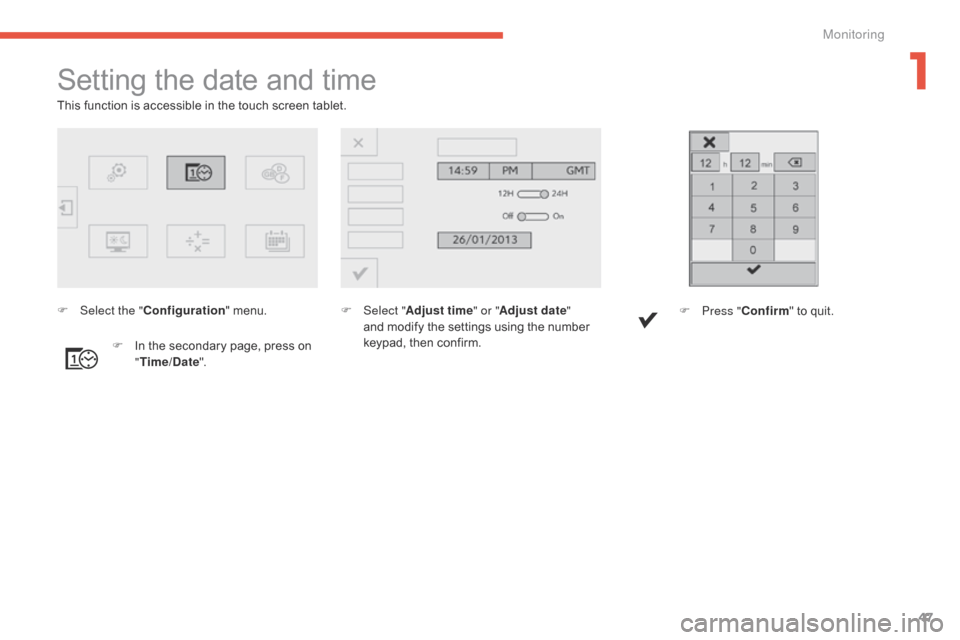Citroen C4 PICASSO 2015 2.G Service Manual 47
Setting the date and time
F Select "Adjust time " or "Adjust date"
and  modify  the  settings  using  the  number Â
k
eypad,  then  confirm.
F
Â
I
n
Â
the
Â
secondary
Â
Citroen C4 PICASSO 2015 2.G Service Manual 47
Setting the date and time
F Select "Adjust time " or "Adjust date"
and  modify  the  settings  using  the  number Â
k
eypad,  then  confirm.
F
Â
I
n
Â
the
Â
secondary
Â