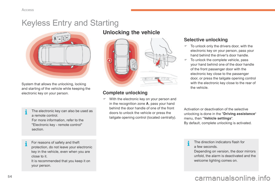 Citroen C4 PICASSO 2015 2.G Owners Manual 54
System that allows the unlocking, locking and   starting   of   the   vehicle   while   keeping   the  
e

lectronic   key   on   your   person.
For
  reasons   of   safety   