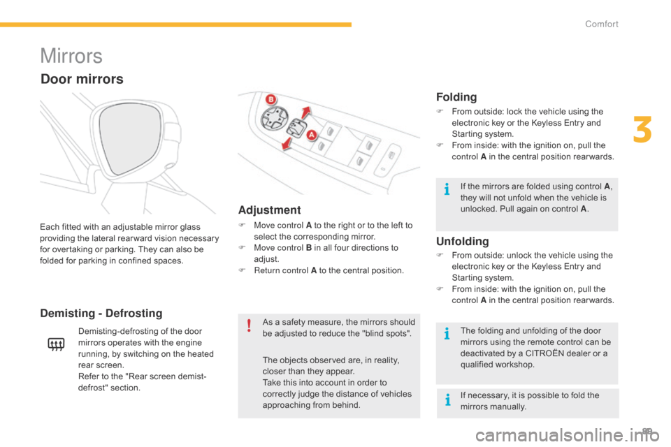 Citroen C4 PICASSO 2015 2.G Owners Manual 89
Mirrors
Adjustment
F Move control A  to   the   right   or   to   the   left   to  s
elect   the   corresponding   mirror.
F
 
M
 ove control B   in   all   four   directions   to 