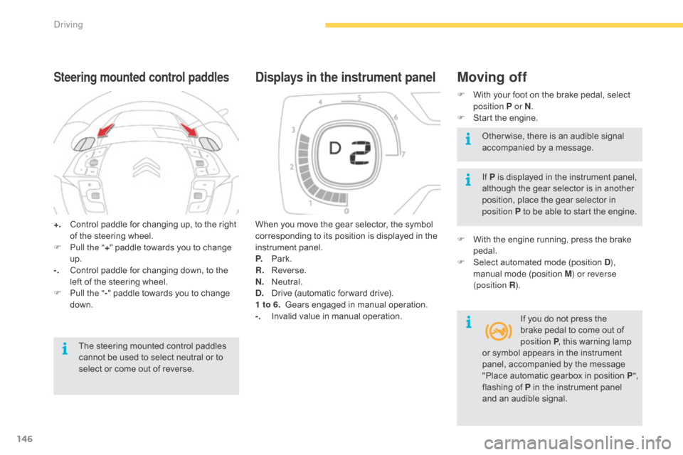 Citroen C4 PICASSO RHD 2015 1.G Owners Manual 146
+. Control  paddle   for   changing   up,   to   the   right  o
f   the   steering   wheel.
F
 
P
 ull the " +"
  paddle   towards   you   to   change  
u

p.
-.
 C

ontrol   p