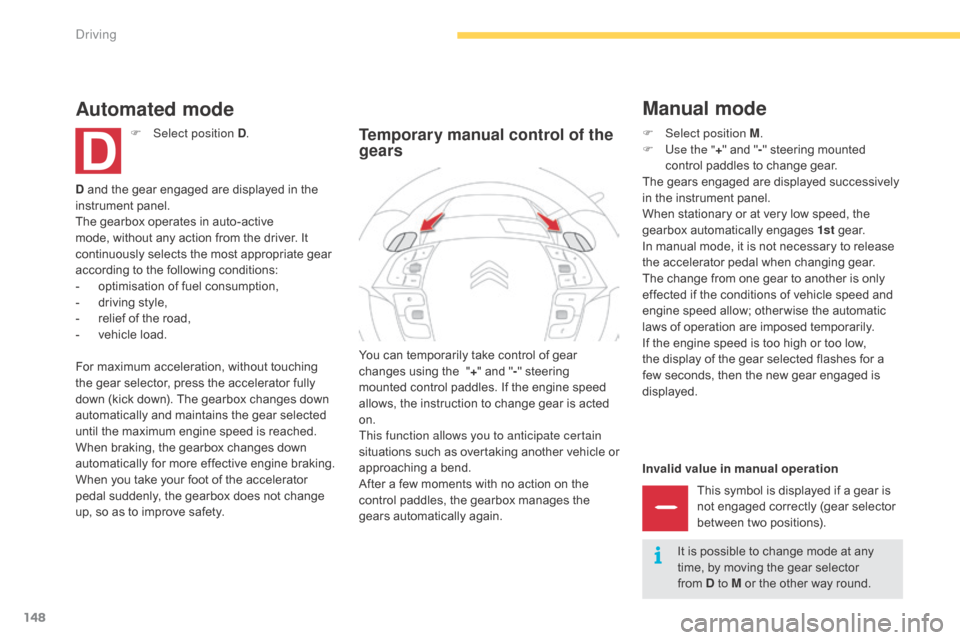 Citroen C4 PICASSO RHD 2015 1.G Owners Manual 148
Invalid value in manual operationThis   symbol   is   displayed   if   a   gear   is  
n

ot   engaged   correctly   (gear   selector  
b

etween   two   positions).
You
 
can
 
t