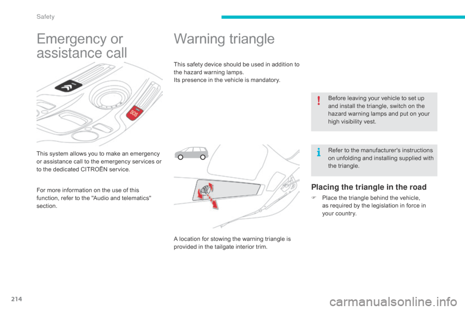 Citroen C4 PICASSO RHD 2015 1.G Owners Manual 214
This system allows you to make an emergency or   assistance   call   to   the   emergency   services   or  
t

o   the   dedicated   CITROËN   service.
Emergency or 
a

ssis