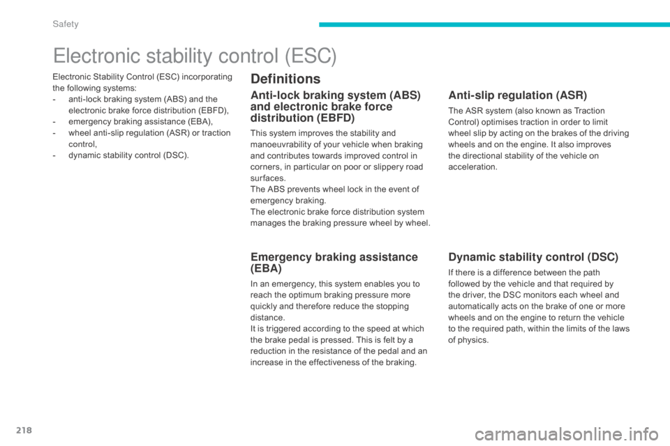 Citroen C4 PICASSO RHD 2015 1.G Owners Manual 218
Electronic Stability Control (ESC) incorporating the   following   systems:
-
 
a
 nti-lock   braking   system   (ABS)   and   the  
e

lectronic   brake   force   distribution  