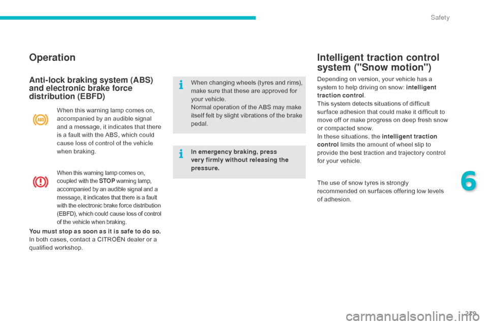 Citroen C4 PICASSO RHD 2015 1.G Owners Manual 219
Intelligent traction control
system ("Snow motion")
When this warning lamp comes on, coupled with the STOP w arning lam p, a
ccompanied by an audible signal and Citroen C4 PICASSO RHD 2015 1.G Owners Manual 219
Intelligent traction control
system ("Snow motion")
When this warning lamp comes on, coupled with the STOP w arning lam p, a
ccompanied by an audible signal and