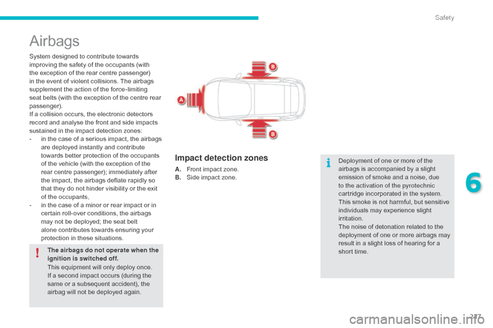 Citroen C4 PICASSO RHD 2015 1.G Owners Manual 227
Airbags
System designed to contribute towards improving   the   safety   of   the   occupants   (with  
t

he   exception   of   the   rear   centre   passenger)  
i

n   the �