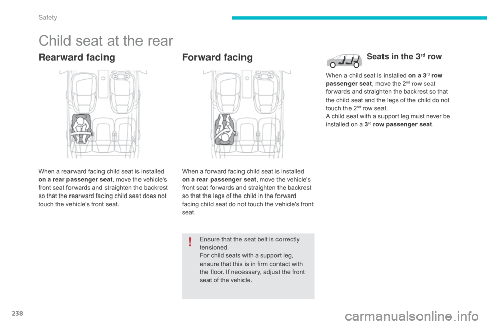 Citroen C4 PICASSO RHD 2015 1.G Owners Manual 238
Child seat at the rear
Rearward facing
When a rear ward facing child seat is installed on a rear passenger seat ,
move the vehicles
f
ront seat for wards and Citroen C4 PICASSO RHD 2015 1.G Owners Manual 238
Child seat at the rear
Rearward facing
When a rear ward facing child seat is installed on a rear passenger seat ,
move the vehicles
f
ront seat for wards and