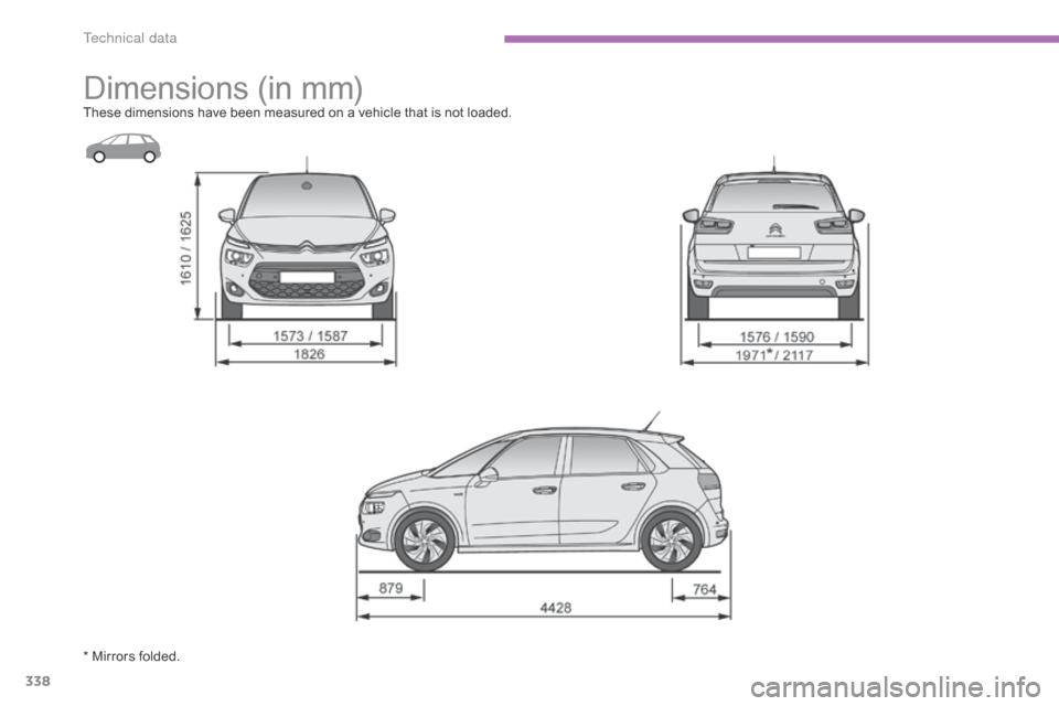 Citroen C4 PICASSO RHD 2015 1.G Owners Manual 338
Dimensions (in m m)These dimensions have been measured on a vehicle that is not loaded.
* Mirrors folded.
T Citroen C4 PICASSO RHD 2015 1.G Owners Manual 338
Dimensions (in m m)These dimensions have been measured on a vehicle that is not loaded.
* Mirrors folded.
T