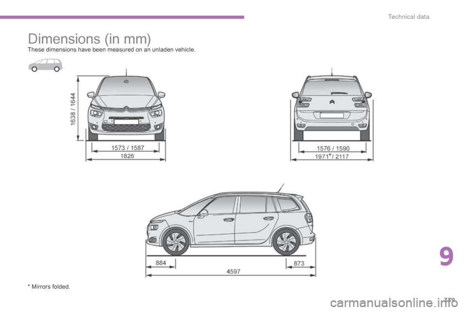 Citroen C4 PICASSO RHD 2015 1.G Owners Manual 339
Dimensions (in m m)These dimensions have been measured on an unladen vehicle.
* Mirrors folded.
9
T Citroen C4 PICASSO RHD 2015 1.G Owners Manual 339
Dimensions (in m m)These dimensions have been measured on an unladen vehicle.
* Mirrors folded.
9
T