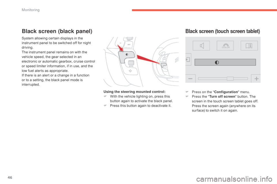 Citroen C4 PICASSO RHD 2015 1.G Service Manual 46
System allowing certain displays in the instrument   panel   to   be   switched   off   for   night  
d

riving.
The
  instrument   panel   remains   on   with   the  
v

ehicl