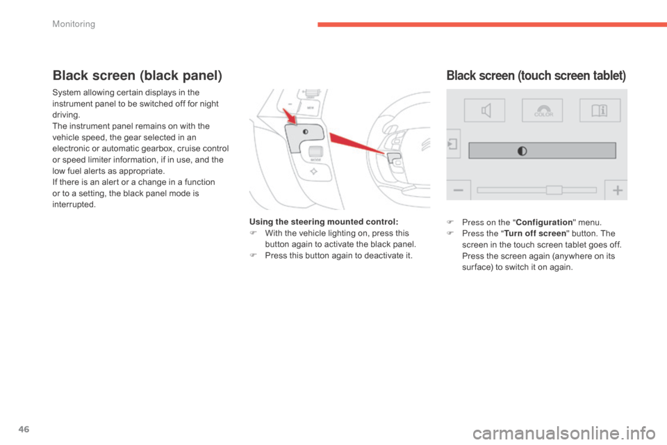 Citroen C4 PICASSO RHD 2015 1.G Owners Manual 46
System allowing certain displays in the instrument   panel   to   be   switched   off   for   night  
d

riving.
The
  instrument   panel   remains   on   with   the  
v

ehicl