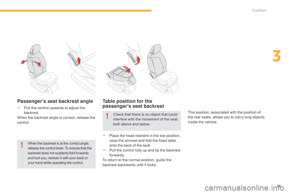 Citroen C4 PICASSO RHD 2015 1.G Owners Manual 75
Passengers seat backrest angle
F Pull  the   control   upwards   to   adjust   the  b
ackrest.
When
  the   backrest   angle   is   correct,   release   the  
c

ontrol.
Table posi