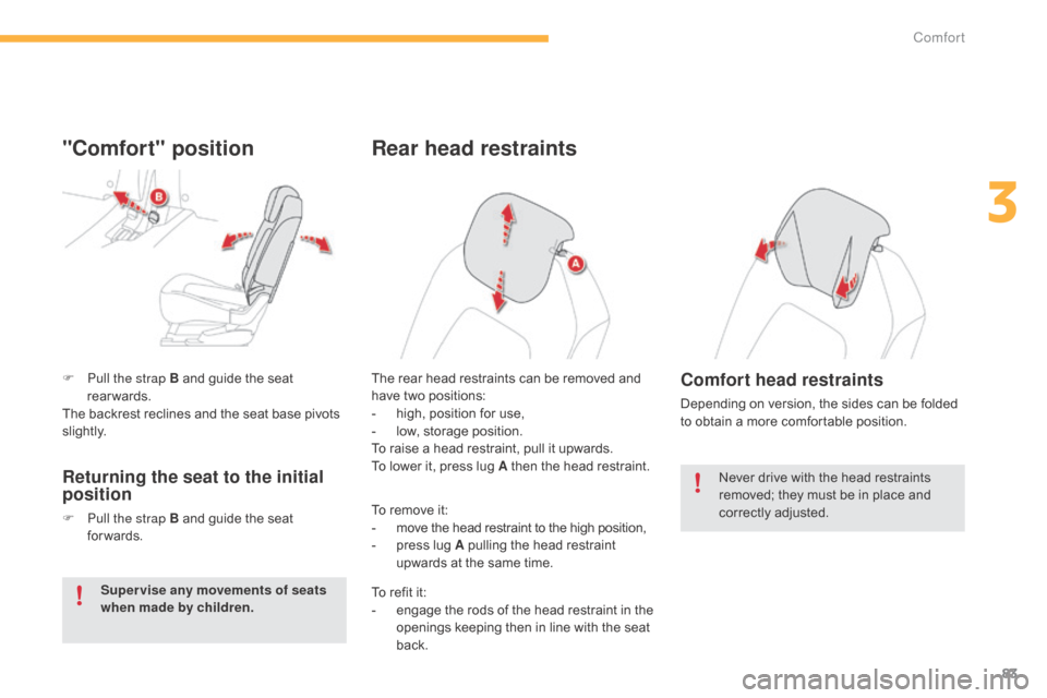 Citroen C4 PICASSO RHD 2015 1.G Owners Manual 83
F Pull the strap B  and   guide   the   seat  r
earwards.
The
  backrest   reclines   and   the   seat   base   pivots  
s

li g ht l y.
"Comfort" position
Returning the seat to the in