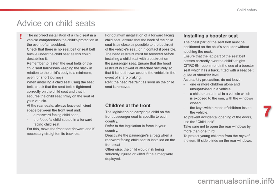 Citroen C5 2015 (RD/TD) / 2.G Owners Manual 177
C5_en_Chap07_securite-enfant_ed01-2014
Advice on child seats
Children at the front
The legislation on carrying a child on the 
front passenger seat is specific to each 
c o unt r y.
Refer to the l