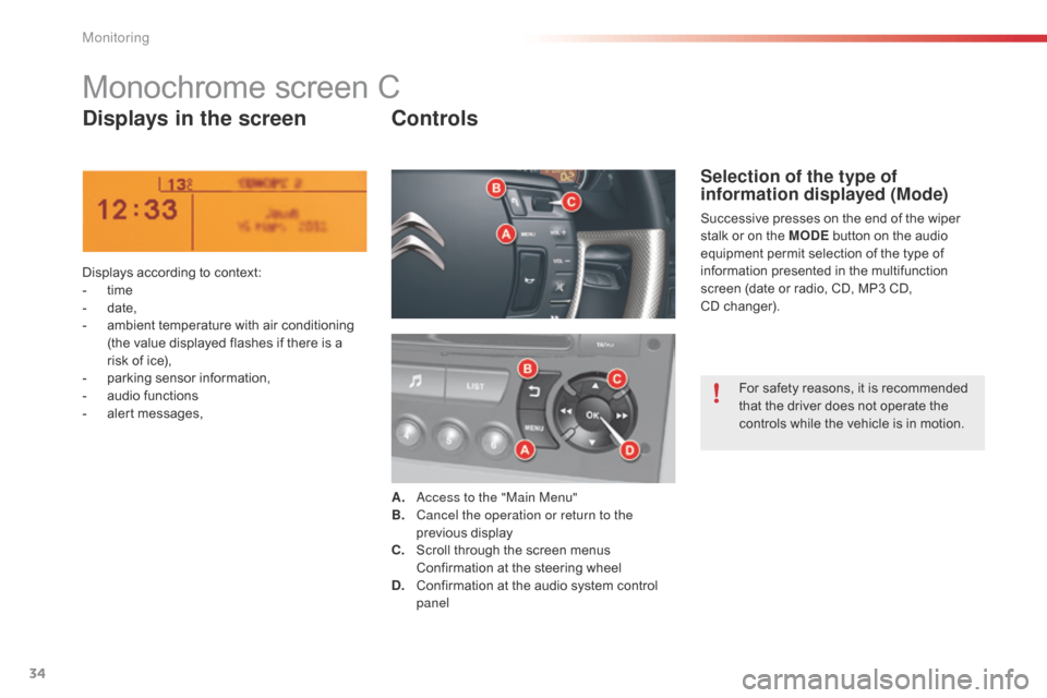 Citroen C5 2015 (RD/TD) / 2.G Owners Manual 34
C5_en_Chap01_controle-de-marche_ed01-2014
Monochrome screen C
Displays in the screenControls
Displays according to context:
-
 t ime
-
 d

ate,
-
 
a
 mbient temperature with air conditioning 
(the
