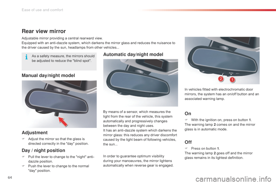 Citroen C5 2015 (RD/TD) / 2.G Owners Manual 64
C5_en_Chap03_ergo-et-confort_ed01-2014
Automatic day/night model
In order to guarantee optimum visibility 
during your manoeuvres, the mirror lightens 
automatically when reverse gear is engaged. B