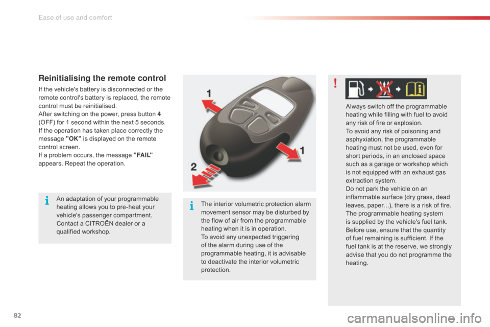 Citroen C5 2015 (RD/TD) / 2.G Owners Guide 82
C5_en_Chap03_ergo-et-confort_ed01-2014
Reinitialising the remote control
If the vehicles battery is disconnected or the 
remote controls battery is replaced, the remote 
control must be reinitial