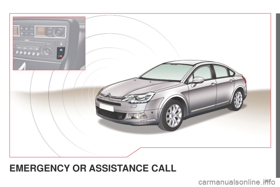 Citroen C5 RHD 2015 (RD/TD) / 2.G Owners Manual 257
EMERGENCY OR ASSIST ANCE CALL Citroen C5 RHD 2015 (RD/TD) / 2.G Owners Manual 257
EMERGENCY OR ASSIST ANCE CALL