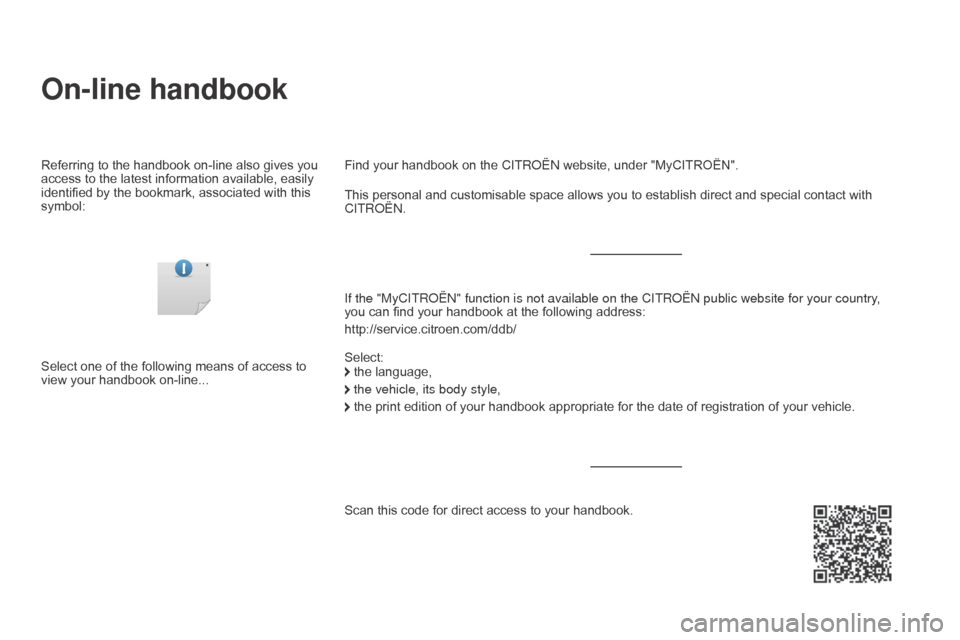 Citroen DS3 2015 1.G Owners Manual DS3_en_Chap00_couv-debut_ed01-2015
On-line handbook
If the "MyCITROËN" function is not available on the CITROËN public website for your country,
you can  find  your  handbook  at  the  Citroen DS3 2015 1.G Owners Manual DS3_en_Chap00_couv-debut_ed01-2015
On-line handbook
If the "MyCITROËN" function is not available on the CITROËN public website for your country,
you can  find  your  handbook  at  the Â