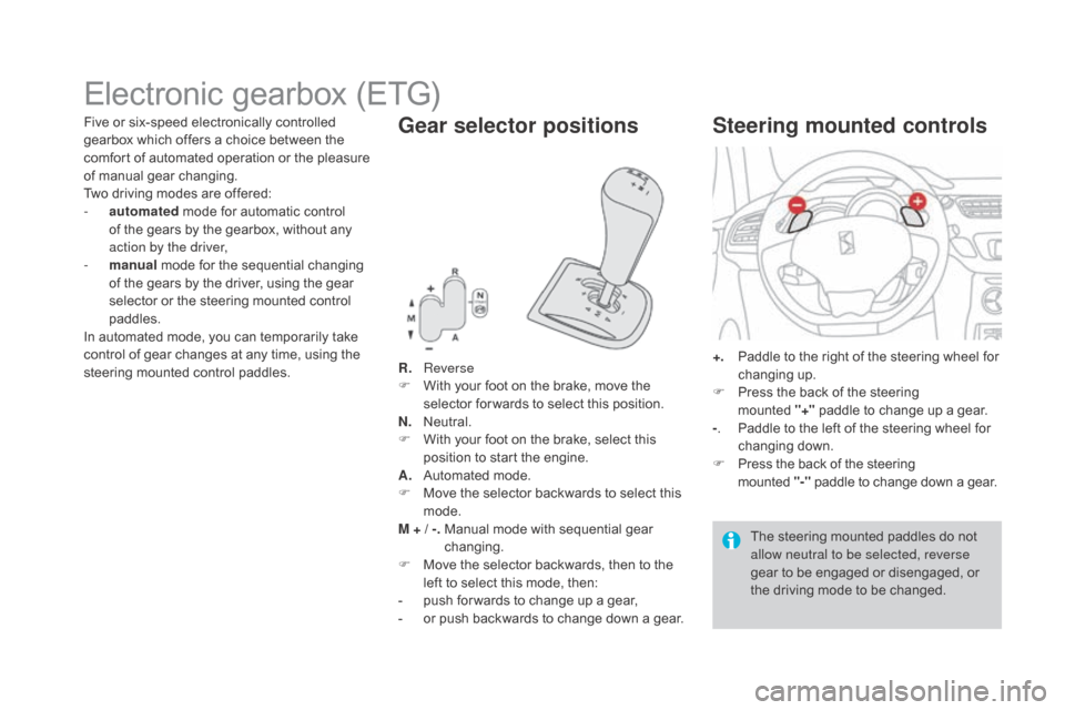 Citroen DS3 2015 1.G Owners Guide DS3_en_Chap04_conduite_ed01-2015
Electronic gearbox (ETG)
R. Reverse
F W ith your foot on the brake, move the
s
elector for wards to select this position.
n. Citroen DS3 2015 1.G Owners Guide DS3_en_Chap04_conduite_ed01-2015
Electronic gearbox (ETG)
R. Reverse
F W ith your foot on the brake, move the
s
elector for wards to select this position.
n.
