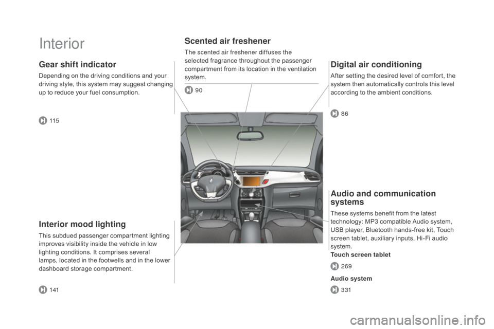 Citroen DS3 2015 1.G Owners Manual DS3_en_Chap00b_vue-ensemble_ed01-2015
Interior
Interior mood lighting
This subdued passenger compartment lighting improves   visibility   inside   the   vehicle   in   low  
l

ighting   