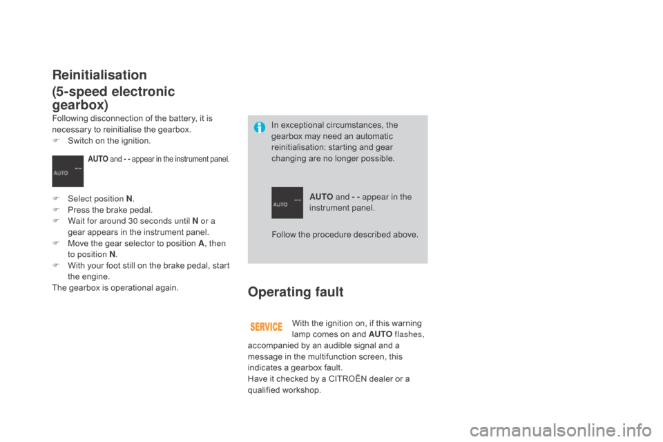 Citroen DS3 2015 1.G Owners Guide DS3_en_Chap04_conduite_ed01-2015
Operating fault
With the ignition on, if this warning lamp   comes   on   and   AUTO flashes, 
accompanied
  by   an   audible   signal   and   a  
m