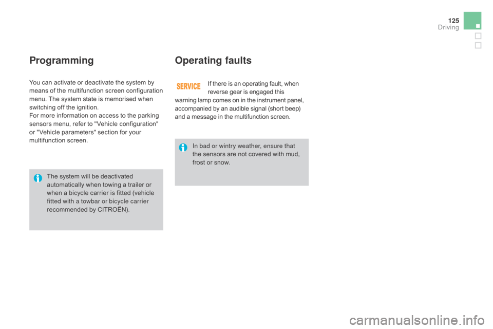 Citroen DS3 2015 1.G User Guide 125
DS3_en_Chap04_conduite_ed01-2015
ProgrammingOperating faults
If there is an operating fault, when r
everse   gear   is   engaged   this w

arning
 
lamp   comes   on   in   the  