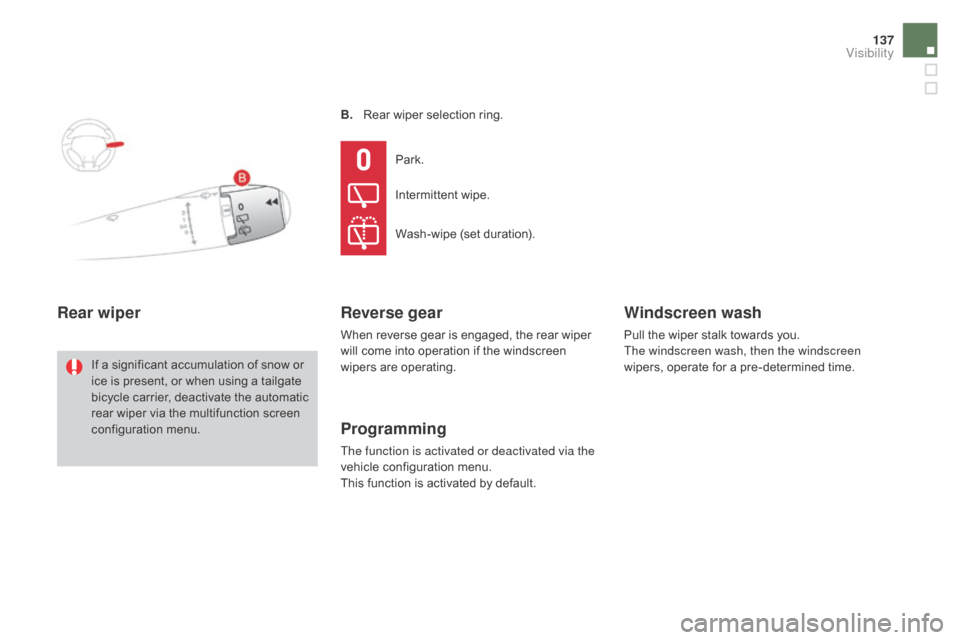 Citroen DS3 2015 1.G Owners Manual 137
DS3_en_Chap05_visibilite_ed01-2015
B. Rear  wiper   selection   ring.
Rear wiper
If a significant accumulation of snow or i
ce   is   present,   or   when   using   a   tailgate 