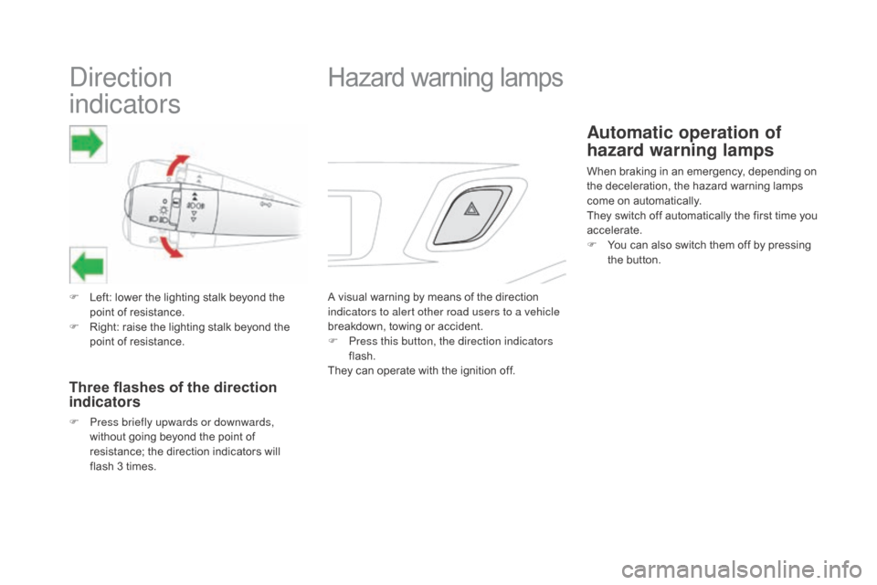 Citroen DS3 2015 1.G Owners Manual Direction
indicators
F Left: lower the lighting stalk beyond the p
oint of resistance.
F
R
ight: raise the lighting stalk beyond the
p
oint of Citroen DS3 2015 1.G Owners Manual Direction
indicators
F Left: lower the lighting stalk beyond the p
oint of resistance.
F
R
ight: raise the lighting stalk beyond the
p
oint of
