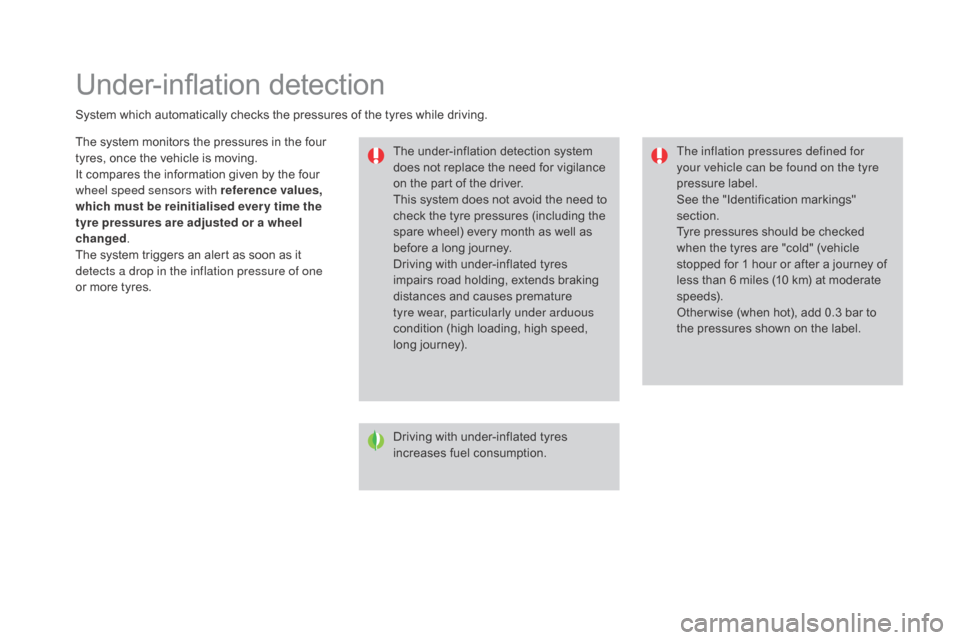 Citroen DS3 2015 1.G Owners Manual Under-inflation detection
System which automatically checks the pressures of the tyres while driving.
T he   under-inflation   detection   system  
d

oes   not   replace   the   ne