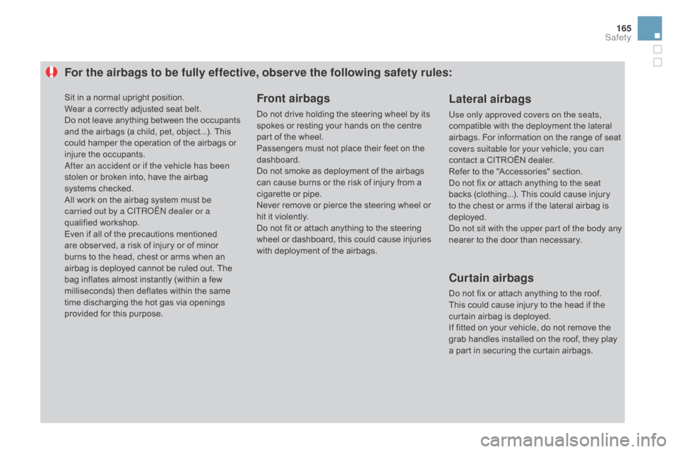 Citroen DS3 2015 1.G Owners Manual 165
DS3_en_Chap06_securite_ed01-2015
For the airbags to be fully effective, observe the following safety rules:Front airbags
Do not drive holding the steering wheel by its spokes  or  res Citroen DS3 2015 1.G Owners Manual 165
DS3_en_Chap06_securite_ed01-2015
For the airbags to be fully effective, observe the following safety rules:Front airbags
Do not drive holding the steering wheel by its spokes  or  res