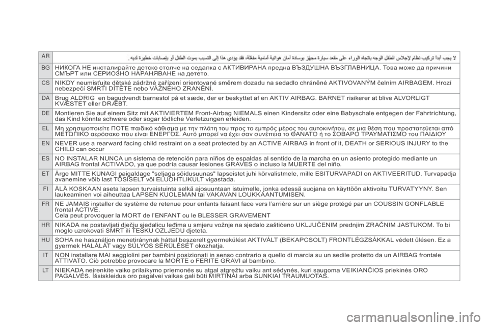 Citroen DS3 2015 1.G Owners Manual AR
BG
НИКОГА НЕ инсталирайте детско столче на седалка с АКТИВИРАНА предна ВЪЗДУШНА ВЪЗГЛАВНИЦ А. Това мо Citroen DS3 2015 1.G Owners Manual AR
BG
НИКОГА НЕ инсталирайте детско столче на седалка с АКТИВИРАНА предна ВЪЗДУШНА ВЪЗГЛАВНИЦ А. Това мо