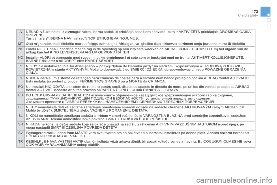 Citroen DS3 2015 1.G Owners Manual LVNEK AD NEuzstādiet uz aizmuguri vērstu bērnu sēdeklīti priekšējā pasažiera sēdvietā, kurā ir AKTIVIZĒTS priekšējais DROŠĪBAS GAISA SP I LV E N S .
Tas
  var   izra Citroen DS3 2015 1.G Owners Manual LVNEK AD NEuzstādiet uz aizmuguri vērstu bērnu sēdeklīti priekšējā pasažiera sēdvietā, kurā ir AKTIVIZĒTS priekšējais DROŠĪBAS GAISA SP I LV E N S .
Tas
  var   izra