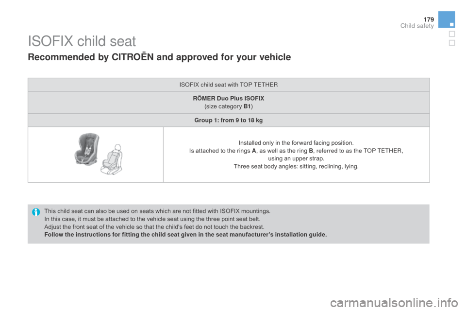 Citroen DS3 2015 1.G Owners Manual 179
DS3_en_Chap07_securite-enfants_ed01-2015
ISOFIX child seat
This child seat can also be used on seats which are not fitted with ISOFIX mountings.
I n   this   case,   it   must  Citroen DS3 2015 1.G Owners Manual 179
DS3_en_Chap07_securite-enfants_ed01-2015
ISOFIX child seat
This child seat can also be used on seats which are not fitted with ISOFIX mountings.
I n   this   case,   it   must Â