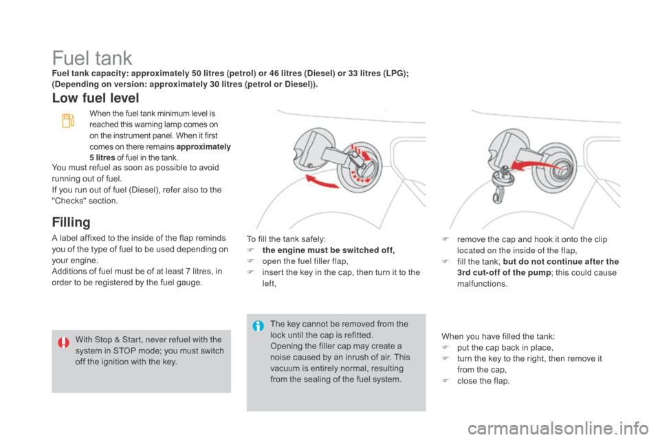 Citroen DS3 2015 1.G User Guide DS3_en_Chap08_info-pratiques_ed01-2015
Fuel tankFuel tank capacity: approximately 50 litres (petrol) or 46 litres (diesel) or 33 litres (LPg) ;
(dep ending on version: approximately 30 litres (petro Citroen DS3 2015 1.G User Guide DS3_en_Chap08_info-pratiques_ed01-2015
Fuel tankFuel tank capacity: approximately 50 litres (petrol) or 46 litres (diesel) or 33 litres (LPg) ;
(dep ending on version: approximately 30 litres (petro