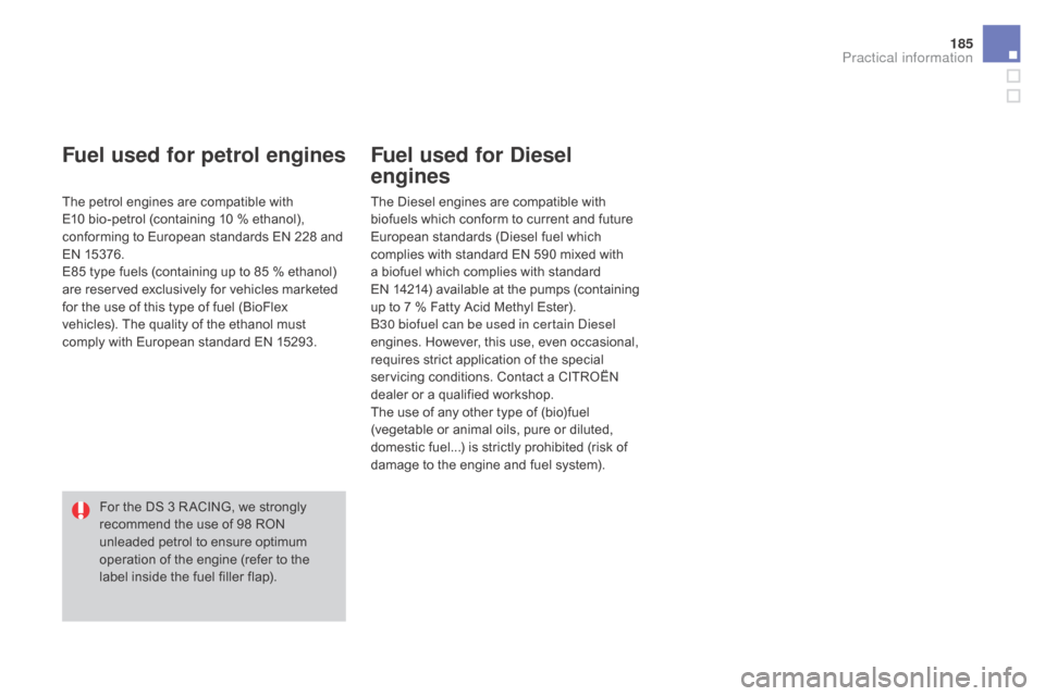 Citroen DS3 2015 1.G Workshop Manual 185
DS3_en_Chap08_info-pratiques_ed01-2015
Fuel used for petrol engines
The petrol engines are compatible with E10  bio-petrol  (containing  10  %  ethanol), Â
c
onforming  to  E Citroen DS3 2015 1.G Workshop Manual 185
DS3_en_Chap08_info-pratiques_ed01-2015
Fuel used for petrol engines
The petrol engines are compatible with E10  bio-petrol  (containing  10  %  ethanol), Â
c
onforming  to  E