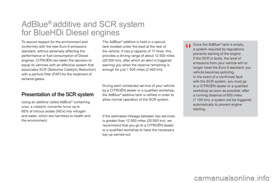 Citroen DS3 2015 1.G Owners Manual DS3_en_Chap08_info-pratiques_ed01-2015
AdBlue® additive and SCR system
f
or
 
BlueHDi   Diesel   engines
To assure respect for the environment and c
onformity   with   the   new   Eu