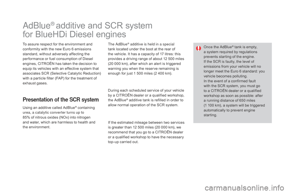 Citroen DS3 2015 1.G Workshop Manual DS3_en_Chap08_info-pratiques_ed01-2015
AdBlue® additive and SCR system
f
or
Â
BlueHDi  Diesel  engines
To assure respect for the environment and c
onformity  with  the  new  Eu Citroen DS3 2015 1.G Workshop Manual DS3_en_Chap08_info-pratiques_ed01-2015
AdBlue® additive and SCR system
f
or
Â
BlueHDi  Diesel  engines
To assure respect for the environment and c
onformity  with  the  new  Eu