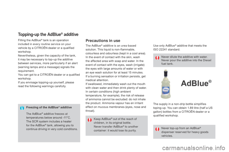 Citroen DS3 2015 1.G Owners Manual DS3_en_Chap08_info-pratiques_ed01-2015
Freezing of the AdBlue® additiveKeep AdBlue
® out of the reach of
children,
in
its
original bottle.
Never transfer AdBlue
® to another
container Citroen DS3 2015 1.G Owners Manual DS3_en_Chap08_info-pratiques_ed01-2015
Freezing of the AdBlue® additiveKeep AdBlue
® out of the reach of
children,
in
its
original bottle.
Never transfer AdBlue
® to another
container